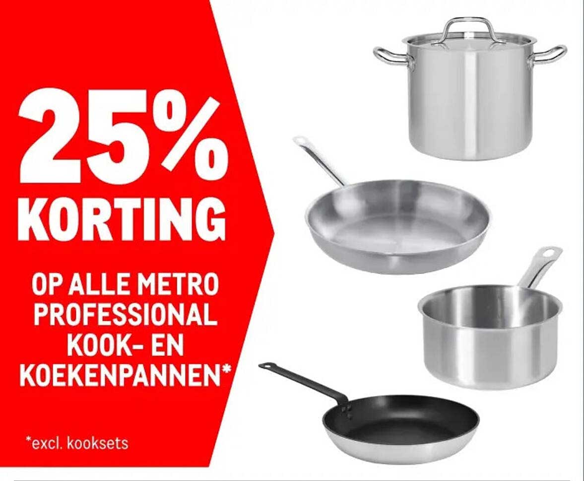 25% KORTING OP ALLE METRO PROFESSIONAL KOOK- EN KOEKENPANNEN*