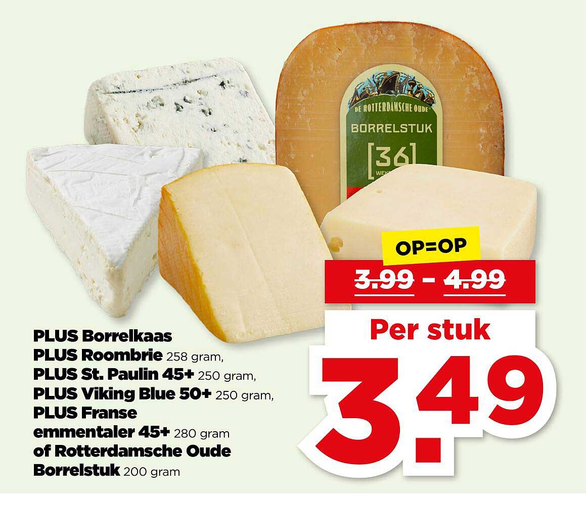 PLUS Borrelkaas  
PLUS Roombrie  
PLUS St. Paulin 45+  
PLUS Viking Blue 50+  
PLUS Franse emmentaler 45+  
of Rotterdamsche Oude Borrelstuk  