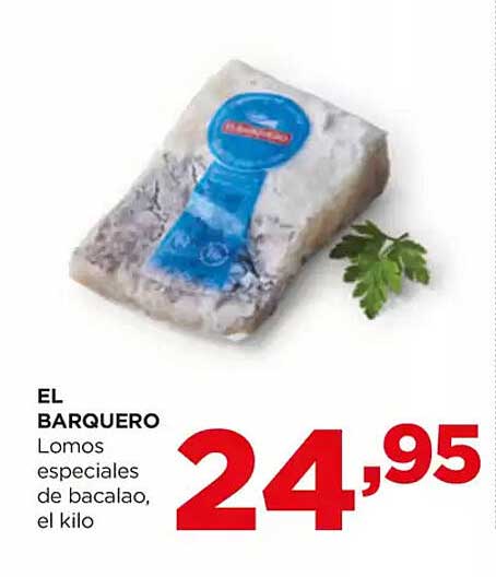 EL BARQUERO  
Lomos especiales de bacalao, el kilo