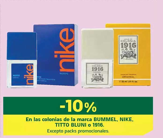 -10%  
En las colonias de la marca BUMMEL, NIKE, TITTO BLUNI o 1916.  