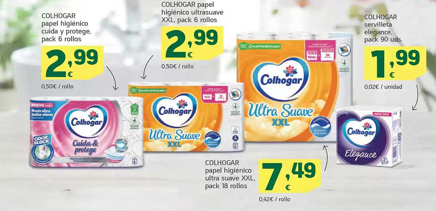 COLHOGAR papel higiénico cuida y protege, pack 6 rollos  
COLHOGAR papel higiénico ultrasuave XXL, pack 6 rollos  
COLHOGAR servilleta elegance, pack 90 uds.  
COLHOGAR papel higiénico ultra suave XXL, pack 18 rollos