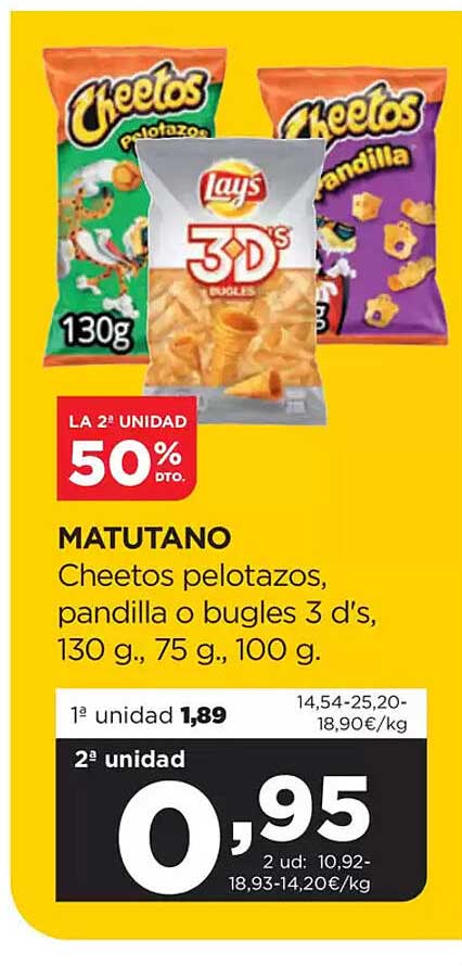 MATUTANO  
Cheetos pelotazos, pandilla o bugles 3 d's, 130 g., 75 g., 100 g.