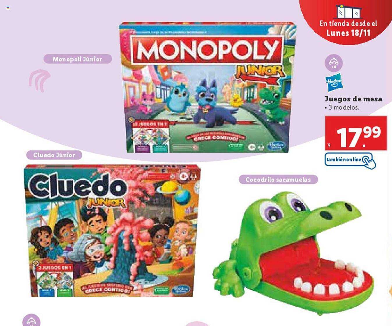 Monopoly Junior  
Cluedo Junior  
Cocodrilo sacamuelas  