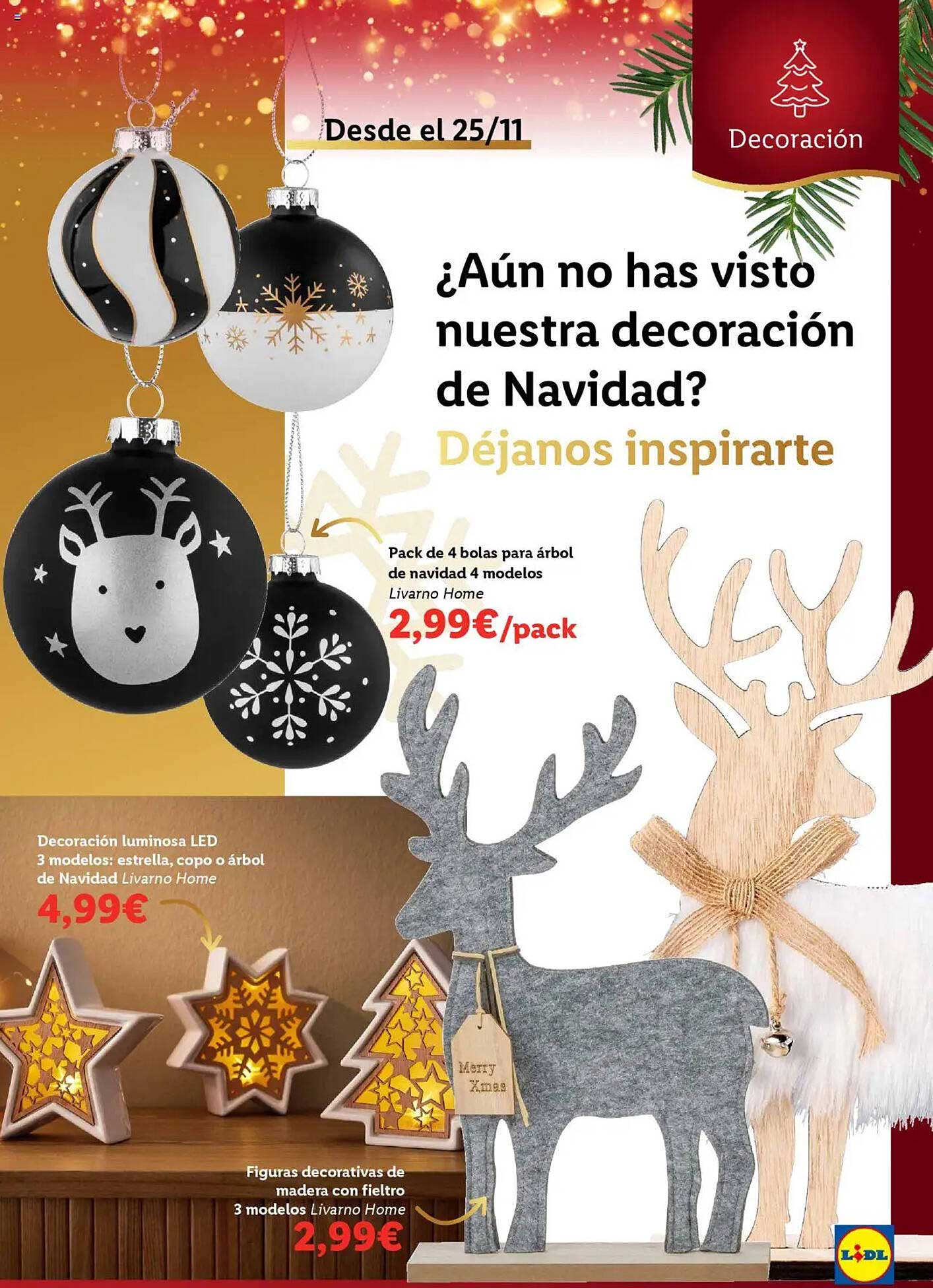 Pack de 4 bolas para árbol de navidad 4 modelos Livarno Home  
Decoración luminosa LED 3 modelos: estrella, copo o árbol de Navidad Livarno Home  
Figuras decorativas de madera con fieltro 3 modelos Livarno Home  