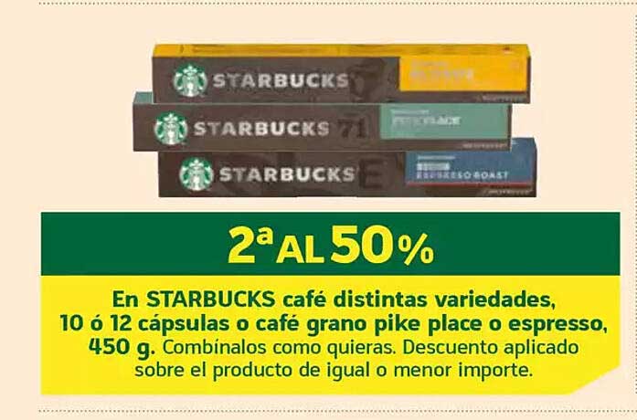 2ª AL 50%  
En STARBUCKS café distintas variedades, 10 ó 12 cápsulas o café grano pike place o espresso, 450 g.