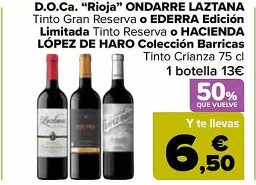 D.O.Ca. "Rioja" ONDARRE LAZTANA Tinto Gran Reserva o EDERRA Edición Limitada Tinto Reserva o HACIENDA LÓPEZ DE HARO Colección Barricas Tinto Crianza 75 cl