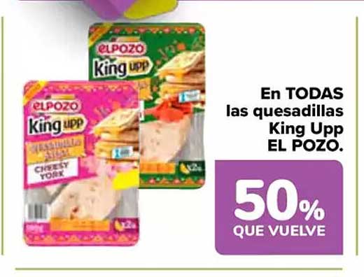 En TODAS las quesadillas King Upp EL POZO.