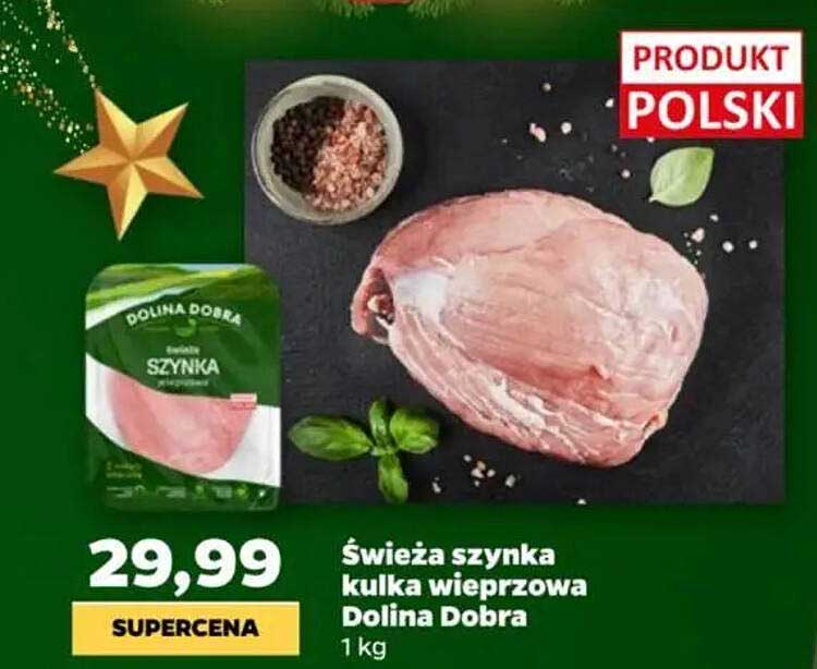 Świeża szynka kulka wieprzowa Dolina Dobra