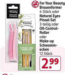 For Your Beauty Augenbrauenformer  
Natural Eyes Pinsel-Set  
Oil-Control-Roller  
Make-up Schwammecken