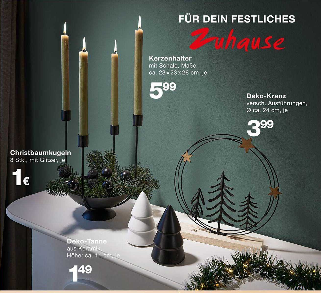 Kerzenhalter  
Christbaumkugeln  
Deko-Kranz  
Deko-Tanne  