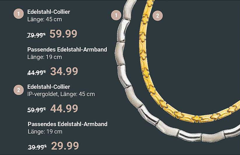 Edelstahl-Collier  
Passendes Edelstahl-Armband  
Edelstahl-Collier IP-vergoldet  
Passendes Edelstahl-Armband  