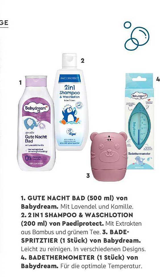 GUTE NACHT BAD  
2 IN1 SHAMPOO & WASCHLOTION  
BADE-SPRITZTIER  
BADETHERMOMETER  