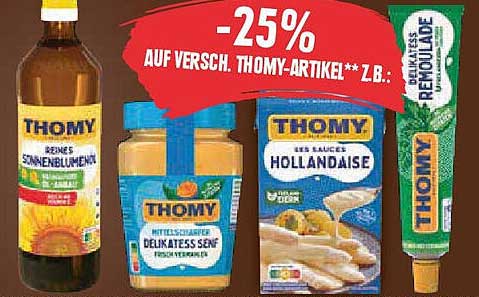 THOMY reines Sonnenblumenöl  
THOMY Delikatess Senf  
THOMY Saucen Hollandaise  
THOMY Remoulade