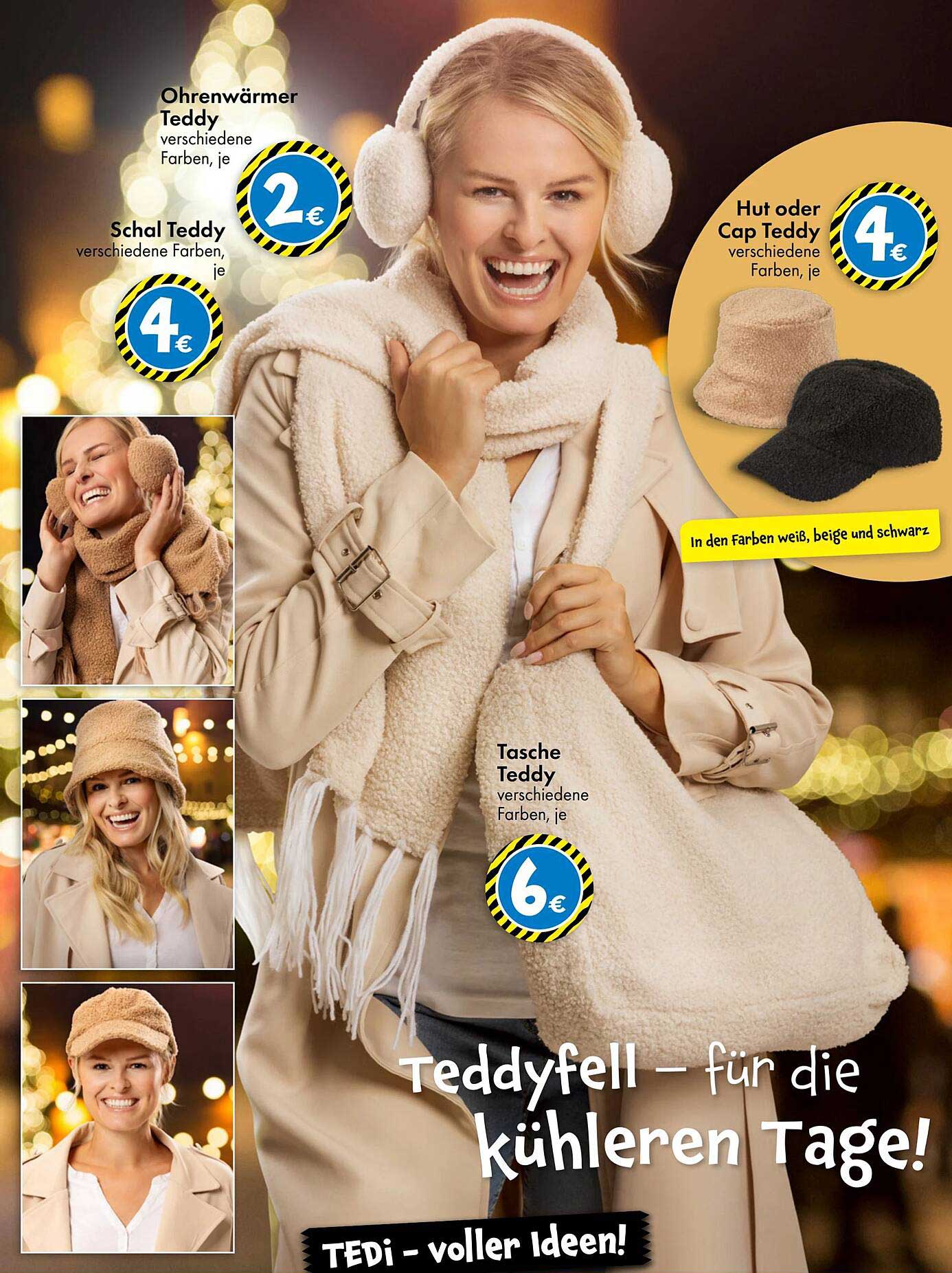 Ohrenwärmer Teddy  
Schal Teddy  
Hut oder Cap Teddy  
Tasche Teddy  
Teddyfell – für die kühleren Tage!  