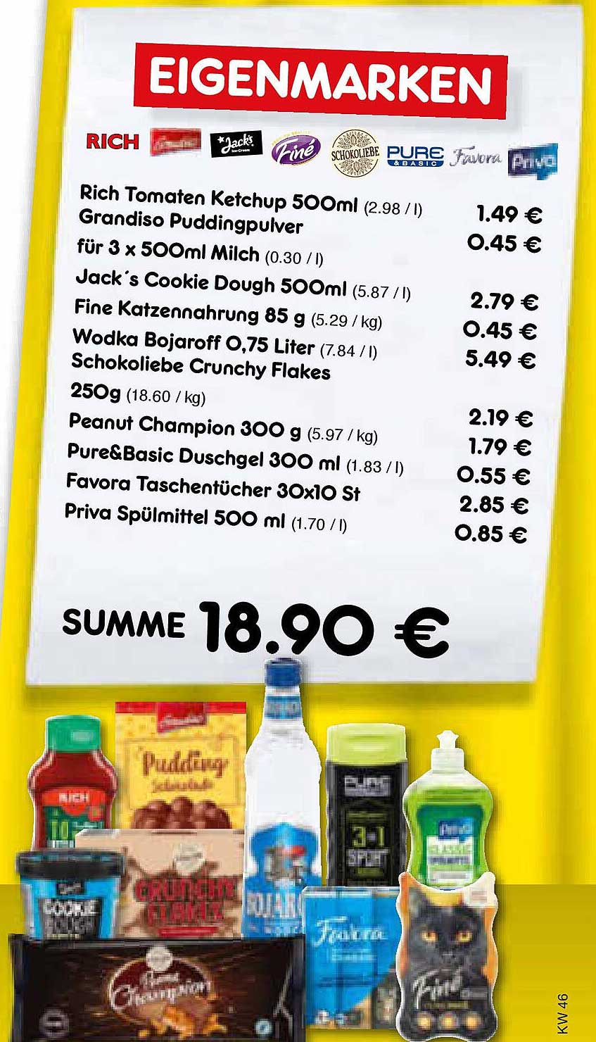 Rich Tomaten Ketchup 500ml  
Jack's Cookie Dough 500ml  
Fine Katzennahrung 85 g  
Wodka Bojaroff 0,75 Liter  
Schokoliebe Crunchy Flakes  
Peanut Champion 300 g  
Pure&Basic Duschgel 300 ml  
Favora Taschentücher 30x10 St  
Priva Spülmittel 500 ml  