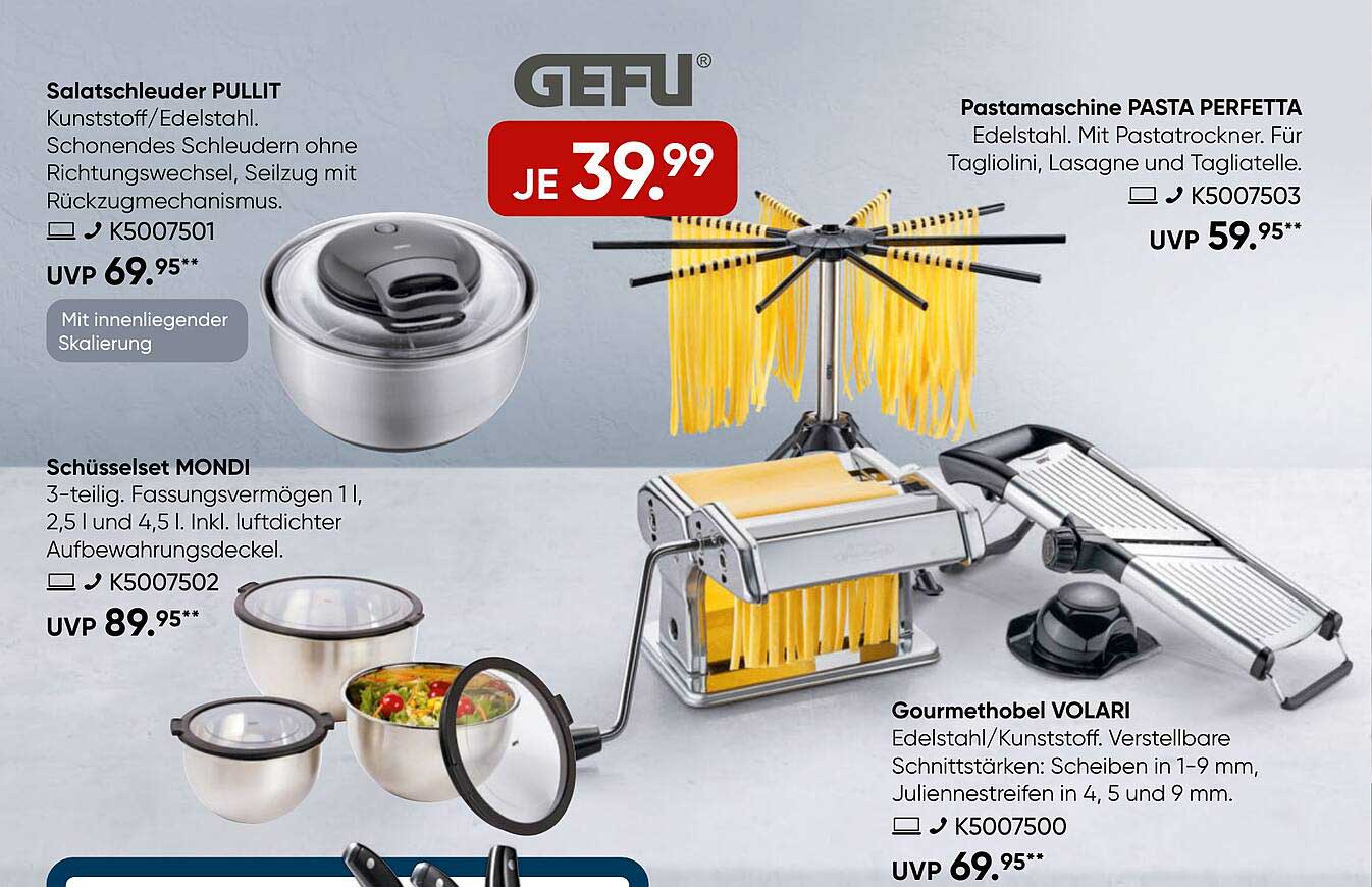 Salatschleuder PULLIT  
Pastamaschine PASTA PERFETTA  
Schüsselset MONDI  
Gourmethobel VOLARI  