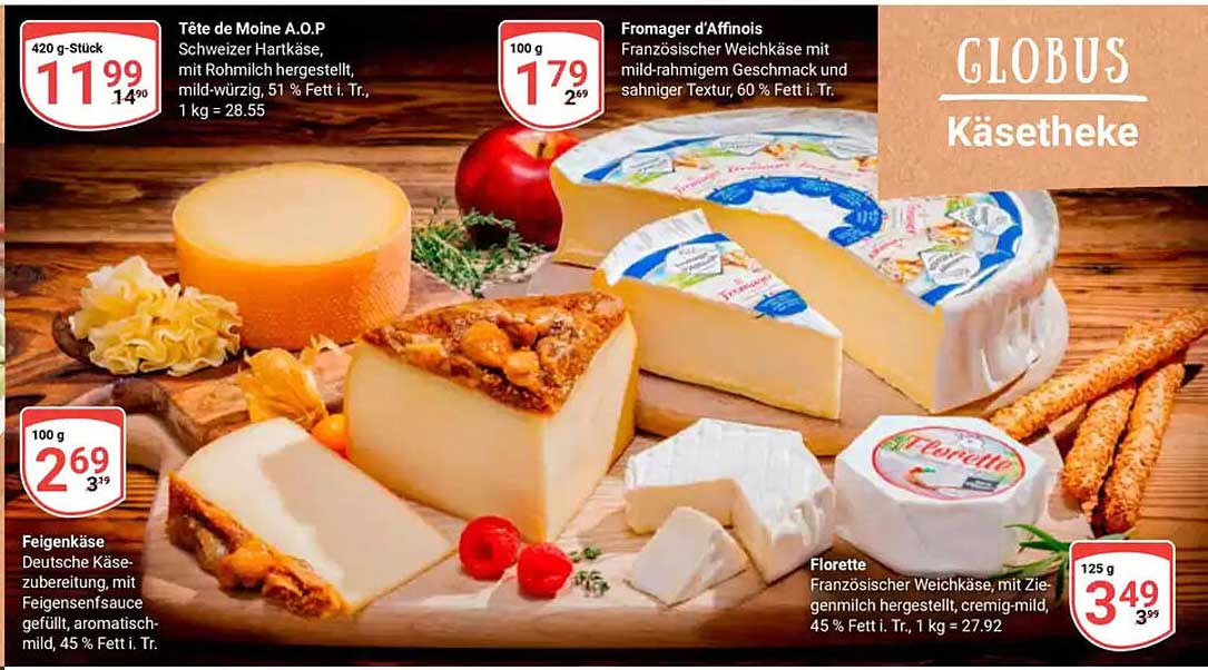 Tête de Moine A.O.P.  
Fromager d'Affinois  
Feigenkäse  
Florette  