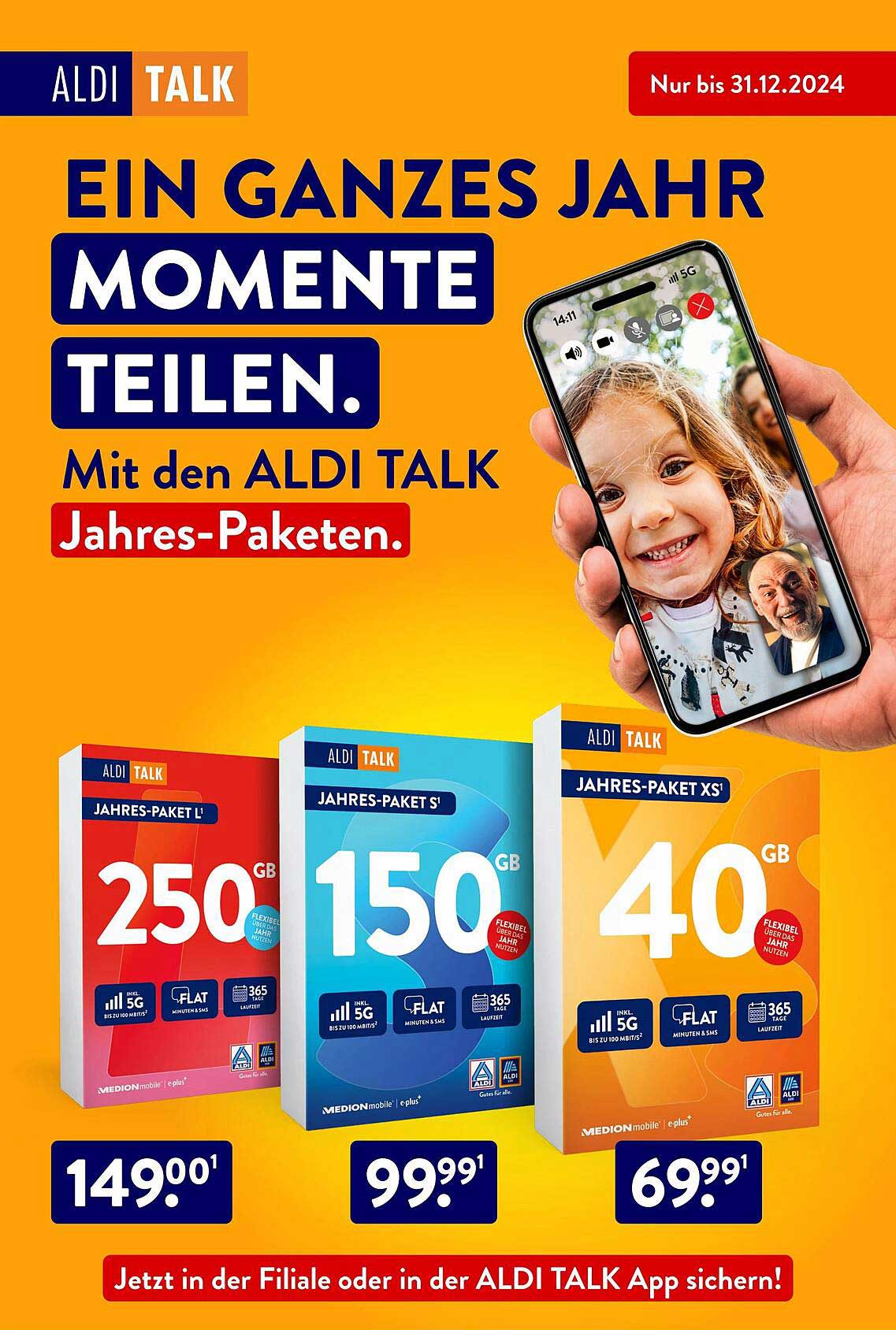 ALDI TALK Jahres-Paket L 250 GB  
ALDI TALK Jahres-Paket S 150 GB  
ALDI TALK Jahres-Paket XS 40 GB  