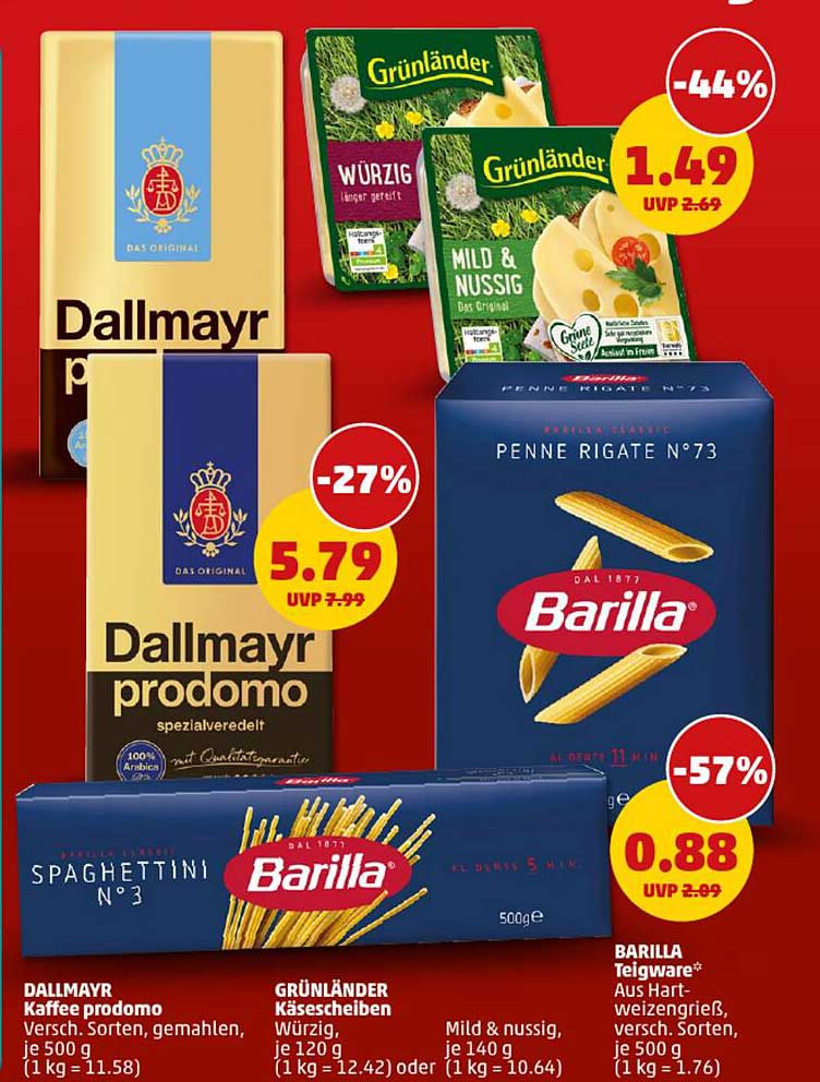 Dallmayr Kaffee prodomo  
Dallmayr prodomo  
Grünländer Käse Scheiben  
Grünländer Mild & nussig  
Barilla Penne Rigate N°73  
Barilla Teigware*  
Dallmayr Spaghettini N°3  