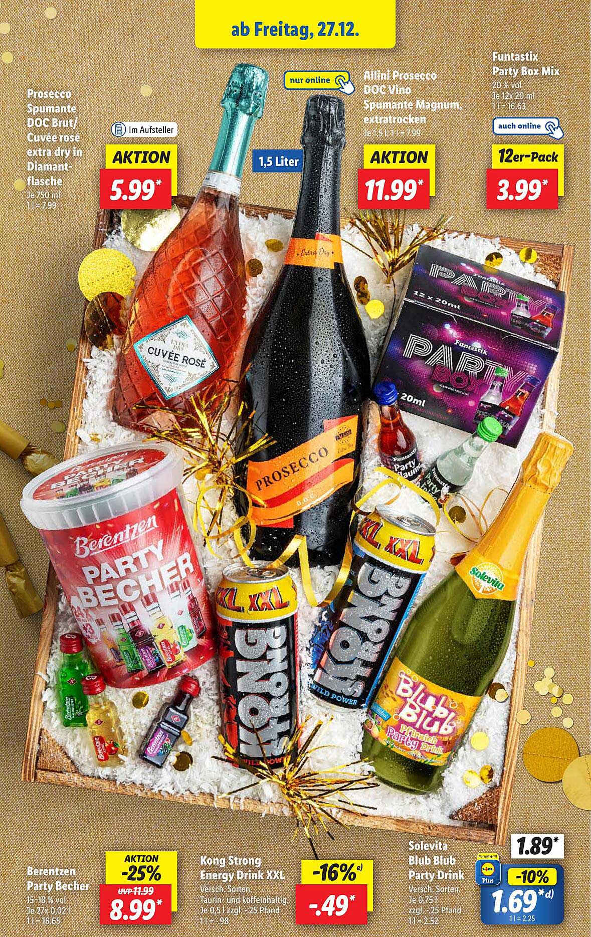 Prosecco Spumante DOC Brut/Cuvée rosé extra dry in Diamantflasche  
Allini Prosecco DOC Vino Spumante Magnum, extratrocken  
Funtastix Party Box Mix  
Berentzen Party Becher  
Kong Strong Energy Drink XXL  
Solevita Blub Blub Party Drink  