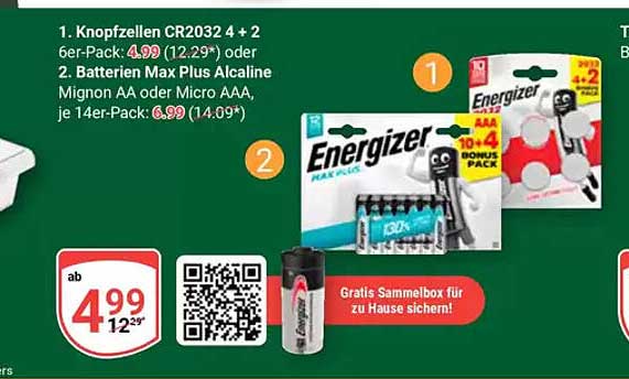 Knopfzellen CR2032 4 + 2  
Batterien Max Plus Alkaline Mignon AA oder Micro AAA  