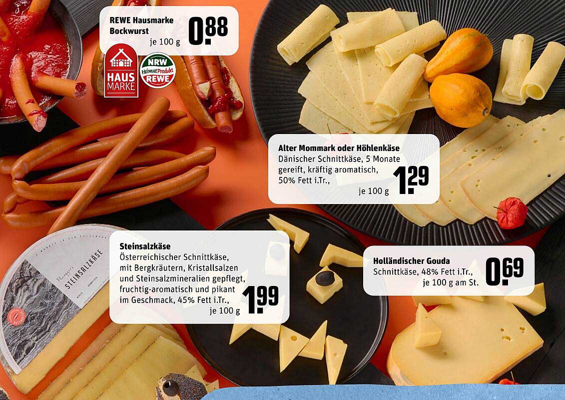 REWE Hausmarke Bockwurst  
Steinsalzkäse  
Alter Mommark oder Höhlenkäse  
Holländischer Gouda