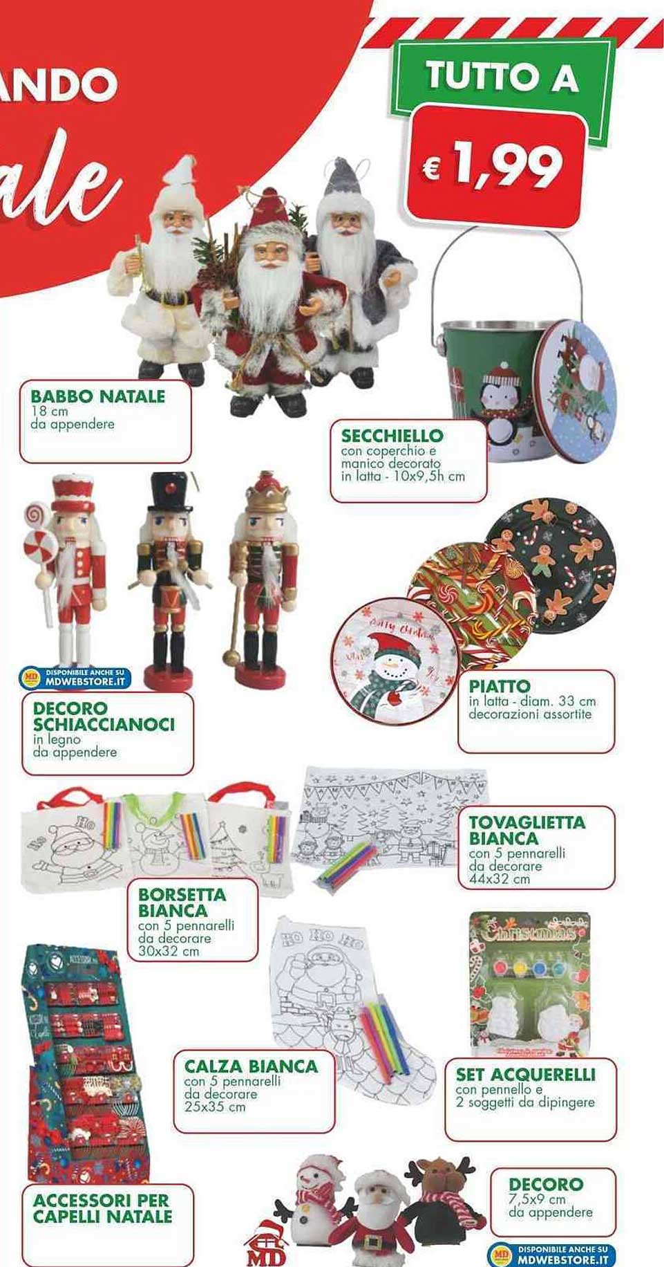 BABBO NATALE  
SECCHIELLO  
DECORO SCHIACCIANOCI  
PIATTO  
TOVAGLIETTA BIANCA  
BORSETTA BIANCA  
CALZA BIANCA  
ACCESSORI PER CAPELLI NATALE  
SET ACQUARELLI  
DECORO  