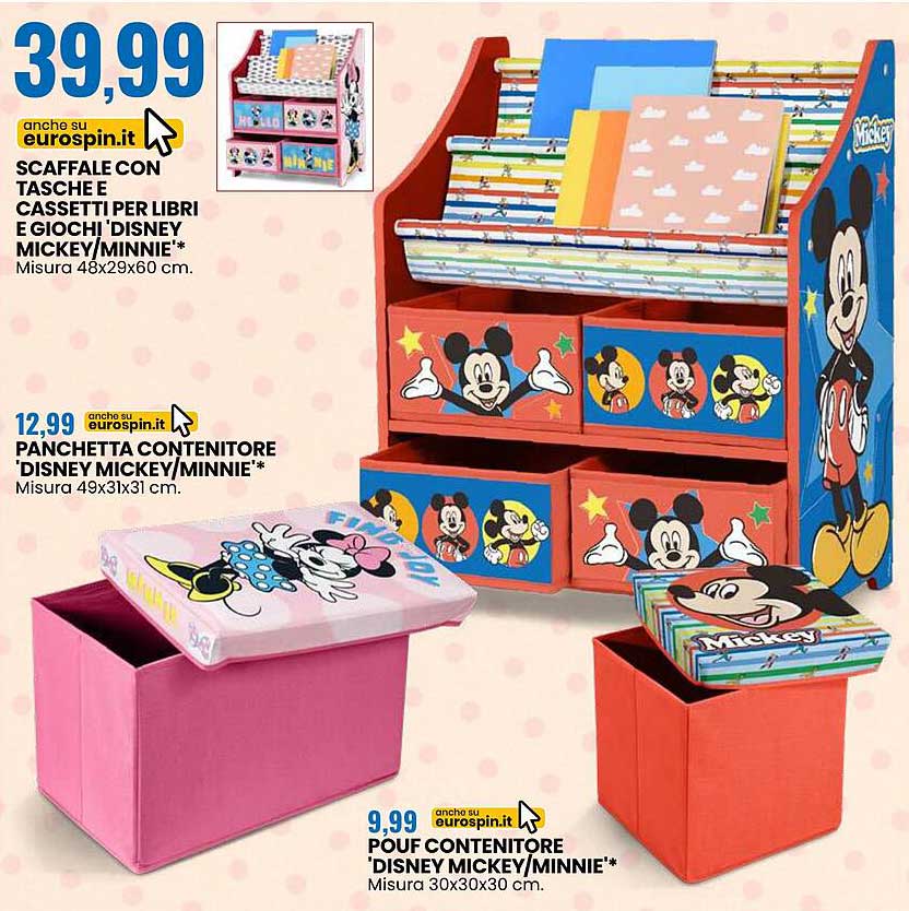 SCAFFALE CON TASCHINE E CASSETTI PER LIBRI E GIOCHI 'DISNEY MICKEY/MINNIE'*

PANCHETTA CONTENITORE 'DISNEY MICKEY/MINNIE'*

POUF CONTENITORE 'DISNEY MICKEY/MINNIE'*