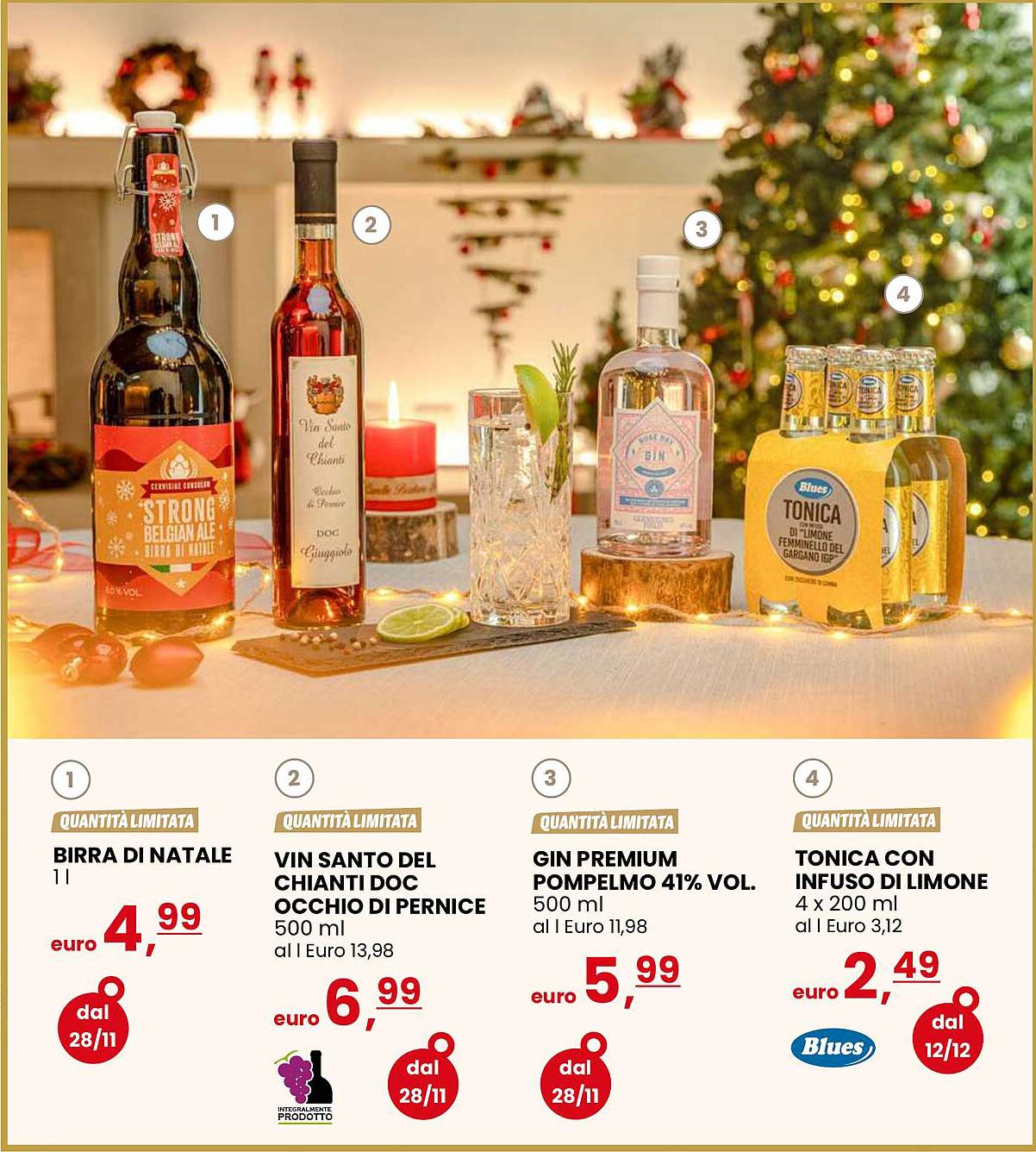 BIRRA DI NATALE  
VIN SANTO DEL CHIANTI DOC OCCHIO DI PERNICE  
GIN PREMIUM POMPELMO 41% VOL.  
TONICA CON INFUSO DI LIMONE  