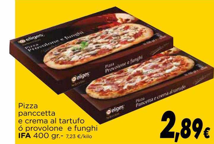 Proxi Pizza Panccetta E Crema Al Tartufo ó Provolone E Funghi Ifa
