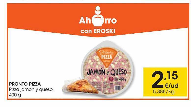EROSKI Pronto Pizza Pizza Jamon Y Queso