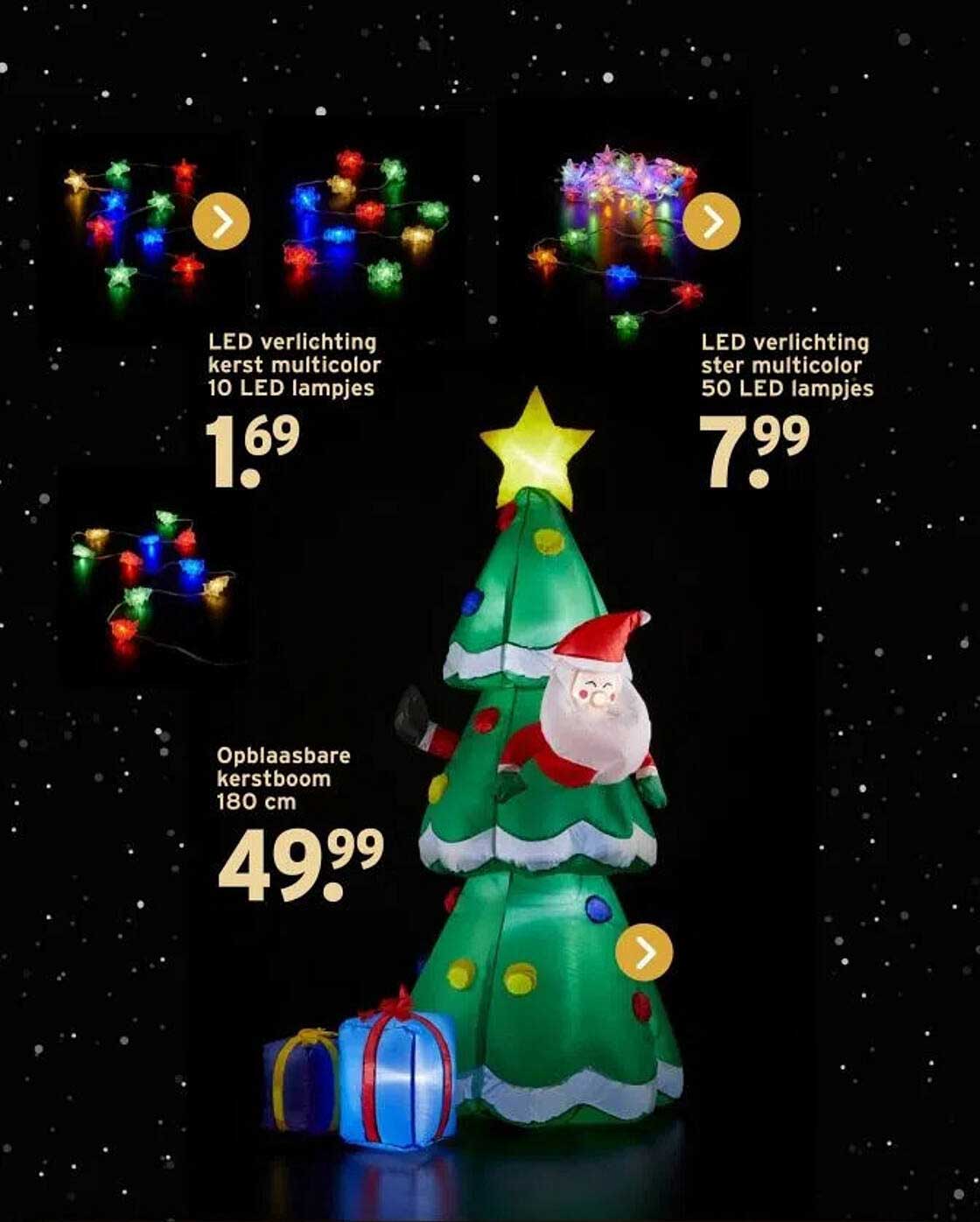 LED verlichting kerst multicolor 10 LED lampjes  
LED verlichting ster multicolor 50 LED lampjes  
Opblaasbare kerstboom 180 cm  