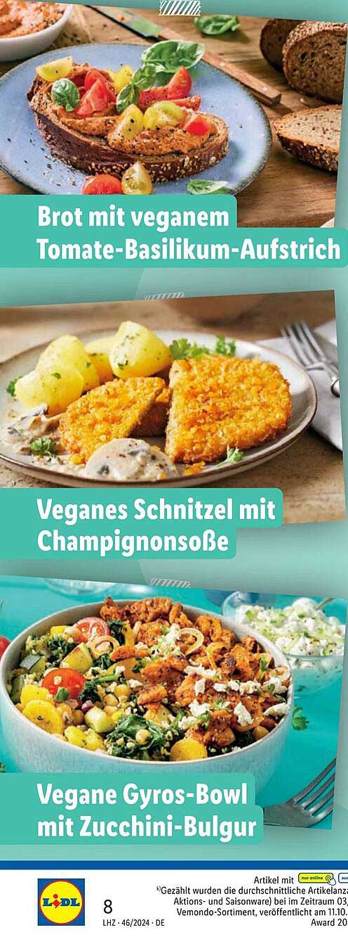 Brot mit veganem Tomate-Basilikum-Aufstrich  
Veganes Schnitzel mit Champignonsoße  
Vegane Gyros-Bowl mit Zucchini-Bulgur  