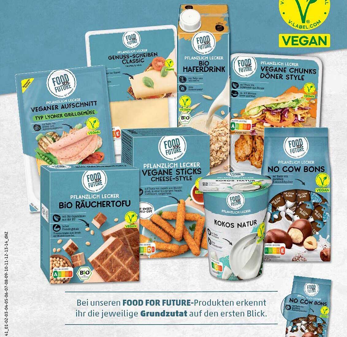 BIO Räuchertofu  
Vegane Sticks Cheese-Style  
Kokos Natur  
Vegane Chunks Döner Style  
Bio Haferdrink  
Veganer Aufschnitt  
No Cow Bons  
Genuss-Scheiben Classic  